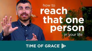 How to Reach That One Person in Your Life Luke 16:1 New American Standard Bible - NASB 1995