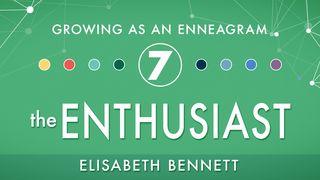 Growing as an Enneagram Seven: The Enthusiast Luke 6:40-45 English Standard Version 2016