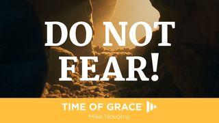Do Not Fear! Mattheüs 28:6 Herziene Statenvertaling