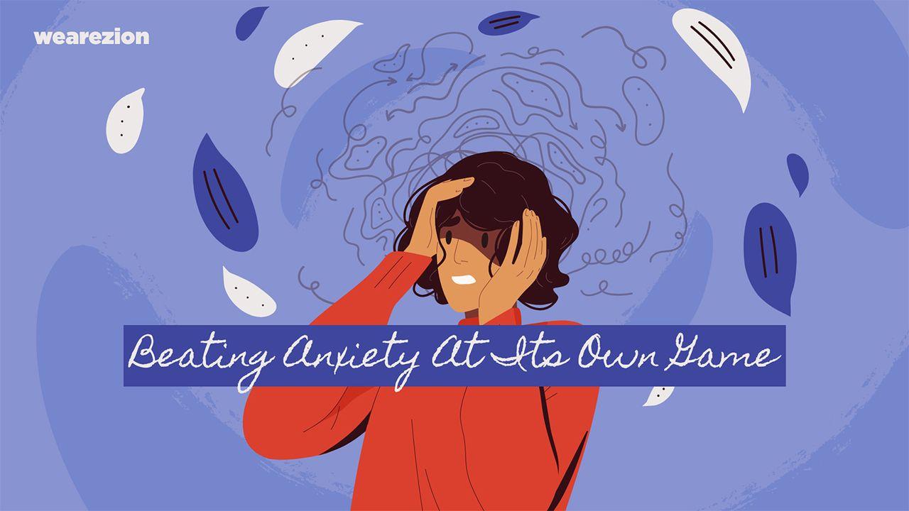 Beating Anxiety at Its Own Game 