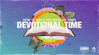 How to Make the Most of Your Devotional Time Luke 8:15 New Living Translation