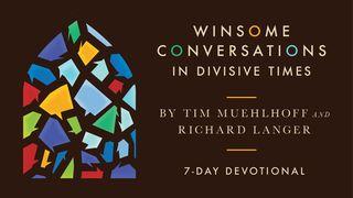 Winsome Conversations in Divisive Times Proverbs 20:5 The Message