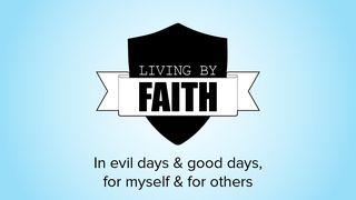 Living by Faith: In Evil Days and Good Days, for Myself and for Others Mark 2:1-5 The Message