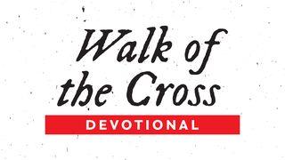 Walk of the Cross  John 8:28 New Living Translation