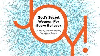 Joy!—God’s Secret Weapon for Every Believer Galatians 3:11 New International Version