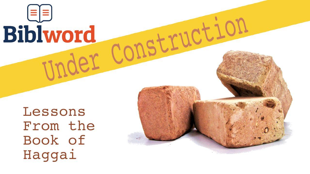 Under Construction: Lessons From the Book of Haggai