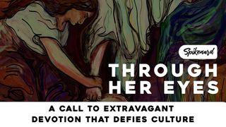 Through Her Eyes: A Call to Extravagant Devotion That Defies Culture John 12:17 World English Bible, American English Edition, without Strong's Numbers