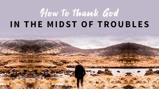 How to Thank God in the Midst of Troubles Psalms 106:1 Holman Christian Standard Bible
