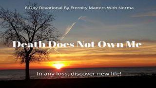 Death Does Not Own Me Deuteronomy 30:19 Holy Bible: Easy-to-Read Version