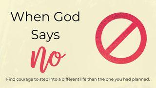 When God Says "No" Psalms 103:7 New King James Version