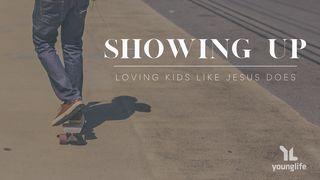 Showing Up: Loving Others Like Jesus Does John 13:1-20 New American Standard Bible - NASB 1995