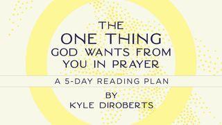 The One Thing God Wants From You in Prayer 2 Chronicles 6:4-6 Contemporary English Version Interconfessional Edition