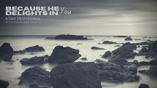 Because He Delights in You Psalms 37:4 New International Version