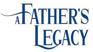 A Father's Legacy John 3:30 King James Version