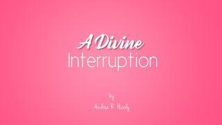 A Divine Interruption Isaiah 43:19 World English Bible, American English Edition, without Strong's Numbers