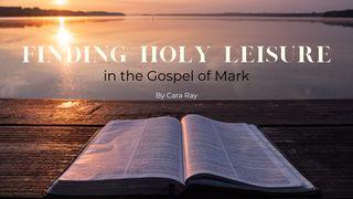 Finding Holy Leisure in the Gospel of Mark Mark 5:39-42 King James Version