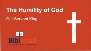 The Humility of God: Our Servant King Isaiah 52:14 New International Version