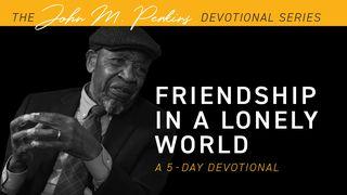 Friendship in a Lonely World Proverbs 18:24 The Passion Translation