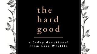 The Hard Good: Showing Up for God to Work in You When You Want to Shut Down Psalms 56:4 Contemporary English Version