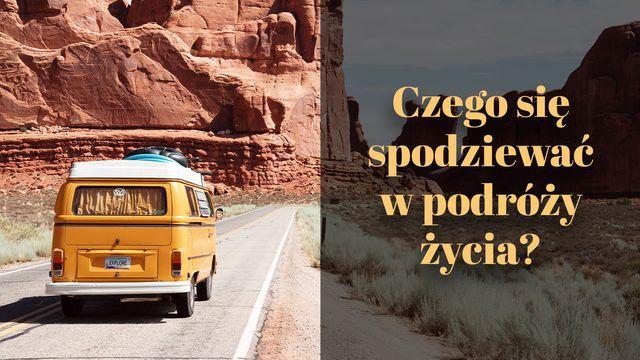 Czego się spodziewać w podróży życia?