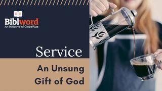 Service: An Unsung Gift of God Mark 10:35-45 New American Standard Bible - NASB 1995