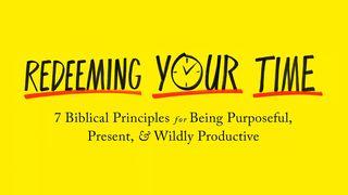 Redeeming Your Time Luke 5:20 New Living Translation