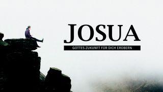 Josua - Gottes Zukunft für dich erobern 5. Mose 31:6 Hoffnung für alle