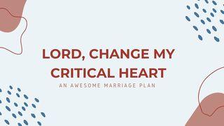 Lord, Help My Critical Heart Romans 14:1 New King James Version