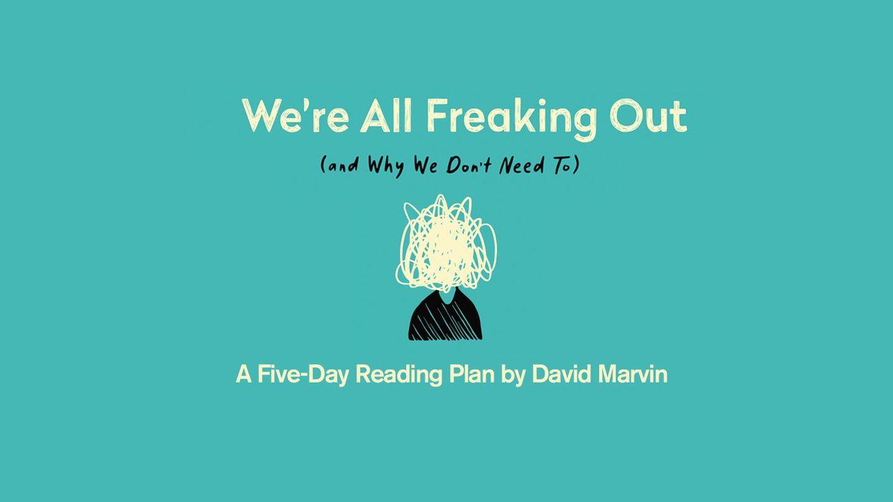 We’re All Freaking Out (And Why We Don’t Need To)