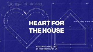 Heart for the House Devotional I Corinthians 3:16 New King James Version