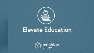 Neighbor Groups: Elevate Education Acts 18:1-4 Christian Standard Bible