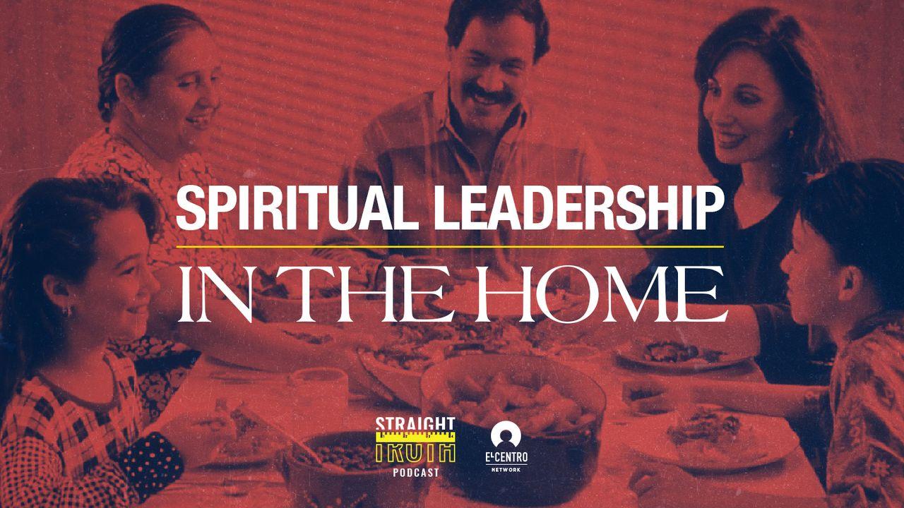 Spiritual Leadership in the Home