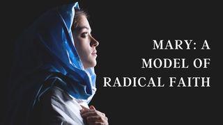 Mary: A Model of Radical Faith Luke 1:38 New English Translation