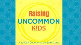 Raising Uncommon Kids Proverbs 19:11 New International Version