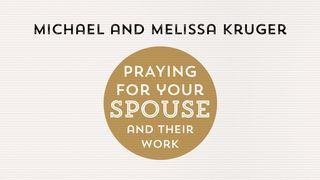 Praying for Your Spouse and Their Work by Michael and Melissa Kruger. Colossians 3:22-25 The Message