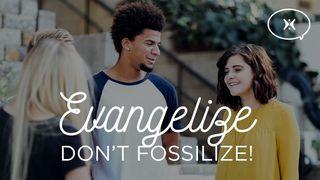 Evangelize, Don't Fossilize! Proverbs 11:25 English Standard Version 2016