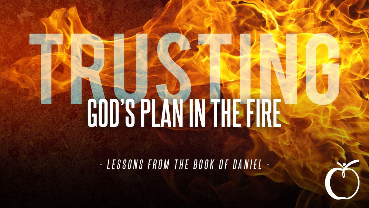 Trusting God's Plan in the Fire: Lessons From the Book of Daniel (Deactivated)