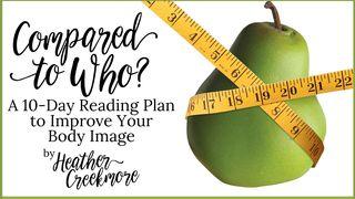 Compared to Who? a 10-Day Plan to Improve Your Body Image Galatians 5:5 New Living Translation