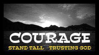 Courage - Standing Tall - Trusting God Psalms 27:1-14 New King James Version