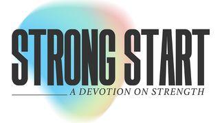 Strong Start - a Devotion on Strength 1 Timothy 1:12-14 The Message