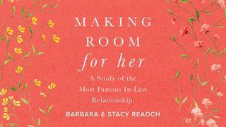 Making Room for Her: A Study of the Most Famous In-Law Relationship Ruth 1:18 Contemporary English Version