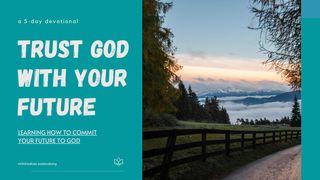 Trust God With Your Future Matthew 26:36-39 English Standard Version 2016
