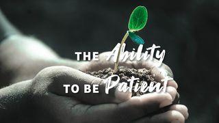 The Ability to Be Patient Apaštalų darbai 1:12 A. Rubšio ir Č. Kavaliausko vertimas su Antrojo Kanono knygomis