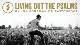 Living Out The Psalms: Jon Foreman Of SWITCHFOOT Psalms 42:8 New International Version (Anglicised)