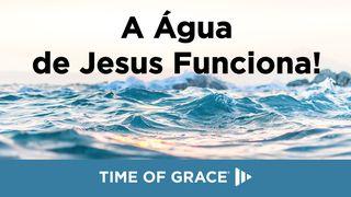 A Água de Jesus Funciona! John 4:4-14 King James Version