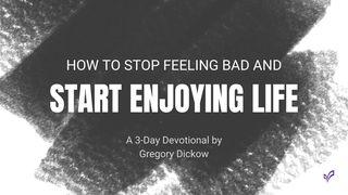 How to Stop Feeling Bad and Start Enjoying Life Hebrews 12:2 Contemporary English Version (Anglicised) 2012