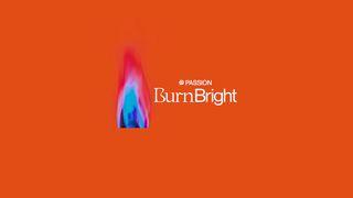 Burn Bright: A 5 Day Devotional by Passion Salmi 27:2 Nuova Riveduta 2006
