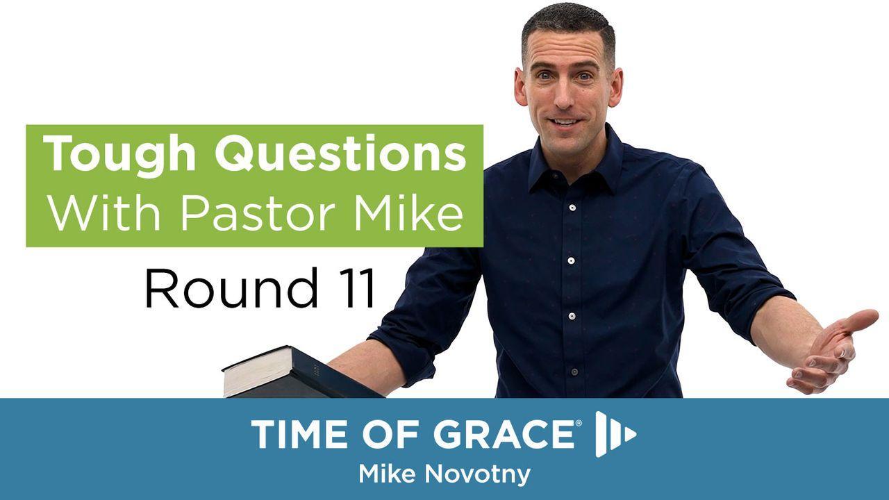 Tough Questions With Pastor Mike, Round 11