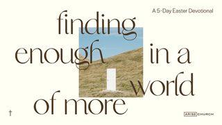 Finding Enough in a World of More  John 6:35 New Living Translation