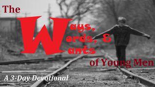 The Ways, Words, And Wants Of Young Men John 2:13-17 New International Version